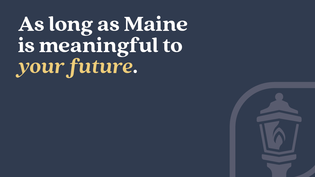 As long as Maine is meaningful to your future.
